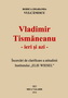 Vladimir Tismăneanu - Ieri şi azi - Încercări de clarificare a atitudinii Institutului „ELIE WIESEL”, Autor: Rodica Smaranda Vulcănescu